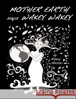 Mother Earth Says Wakey Wakey MS Nancy Husari 9781469909769 Createspace - książka