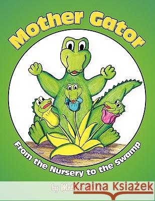 Mother Gator: From the Nursery to the Swamp Gator, Mother 9781449063320 Authorhouse - książka