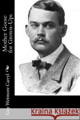 Mother Goose for Grown-Ups Guy Wetmore Carryl 9781532933400 Createspace Independent Publishing Platform - książka
