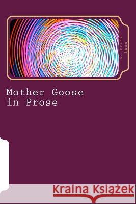 Mother Goose in Prose L. Frank Baum 9781983531002 Createspace Independent Publishing Platform - książka