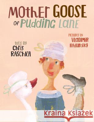 Mother Goose of Pudding Lane Chris Raschka Vladimir Radunsky 9780763675233 Candlewick Press (MA) - książka