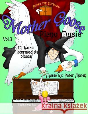 Mother Goose Piano Music: Volume 3 - 12 Harder Intermediate Pieces Peter March 9781517715564 Createspace - książka