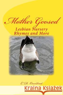 Mother Goosed: Lesbian Nursery Rhymes and More C. D. Overstreet 9781514762158 Createspace - książka