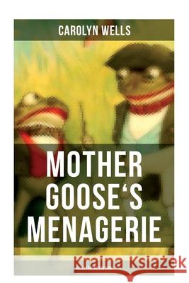 Mother Goose's Menagerie (Illustrated Edition): Children's Book Classic Carolyn Wells 9788027276271 Musaicum Books - książka