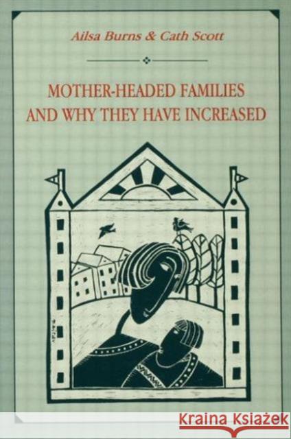 Mother-headed Families and Why They Have Increased Ailsa Burns Cath Scott Catherine Scott 9780805814408 Lawrence Erlbaum Associates - książka