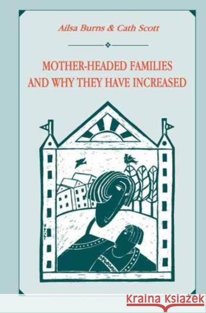 Mother-Headed Families and Why They Have Increased Ailsa Burns Cath Scott Catherine Scott 9781138976474 Routledge - książka