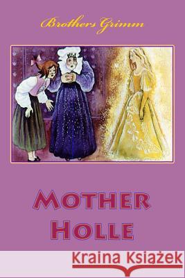 Mother Holle Brothers Grimm 9781530639977 Createspace Independent Publishing Platform - książka