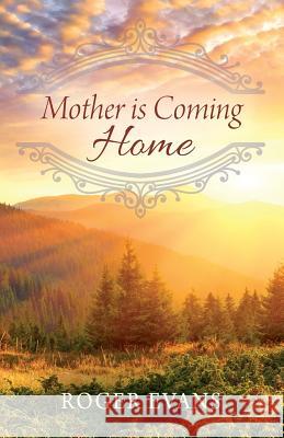 Mother Is Coming Home Roger Evans 9781478783244 Outskirts Press - książka