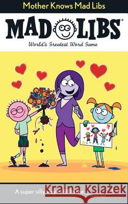 Mother Knows Mad Libs: World's Greatest Word Game Fabiny, Sarah 9781524790691 Mad Libs - książka