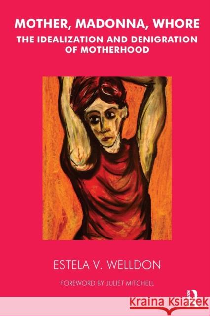 Mother, Madonna, Whore: The Idealization and Denigration of Motherhood Welldon, Estela V. 9781855753419 BERTRAMS PRINT ON DEMAND - książka