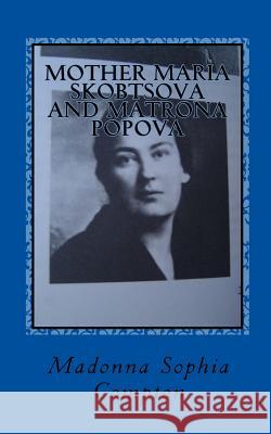 Mother Maria Skobtsova and Matrona Popova: Russian Women of Wisdom Madonna Sophia Compton 9781533292483 Createspace Independent Publishing Platform - książka