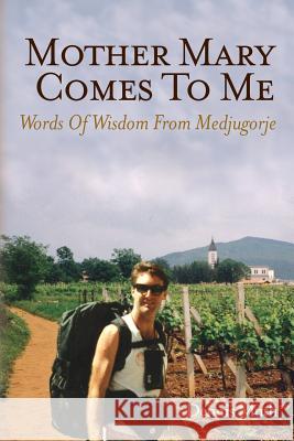 Mother Mary Comes To Me: Words of Wisdom from Medjugorje Muth, Dennis 9781480084940 Createspace - książka