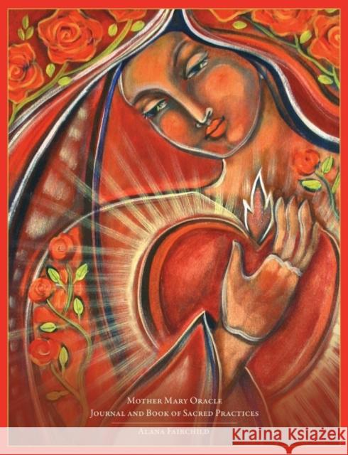 Mother Mary Oracle - Journal & Book of Sacred Practices: Journal & Book of Sacred Practices Alana (Alana Fairchild) Fairchild 9780648746775 Blue Angel Gallery - książka