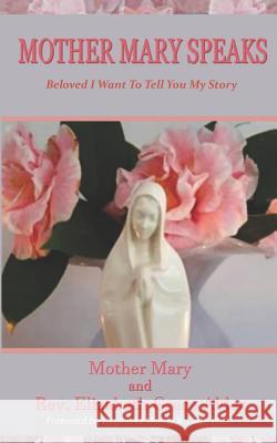 Mother Mary Speaks - Beloved I Want to Tell You My Story Elizabeth Grace Alder 9781798585641 Independently Published - książka