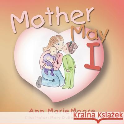 Mother May I Ann Marie Moore 9781465366696 Xlibris Corporation - książka