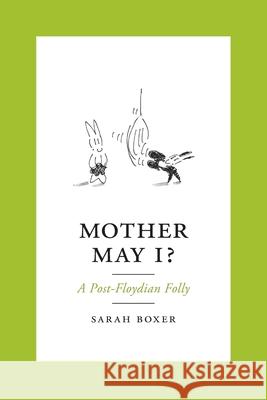 Mother May I?: A Post-Floydian Folly Sarah Boxer Margaret Bauer 9781949093179 Ipbooks - książka