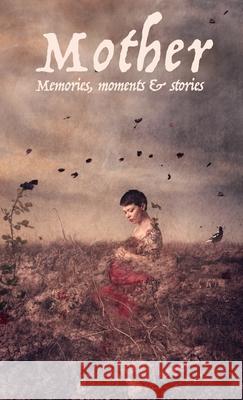 Mother: Memories, moments and stories Rosemary Sorensen Rodney Carter Pam Harvey 9781925900002 Accidental Publishing - książka