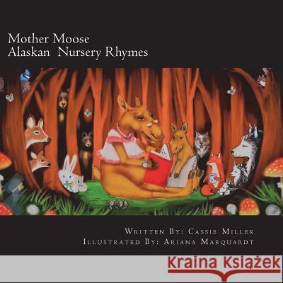 Mother Moose: Alaskan Nursery Rhymes Cassandra Miller Ariana Marquardt 9781721700080 Createspace Independent Publishing Platform - książka
