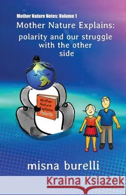 Mother Nature Explains: Polarity and Our Struggle with the Other Side Misna Burelli 9781734292817 Immuneadvantage, LLC - książka