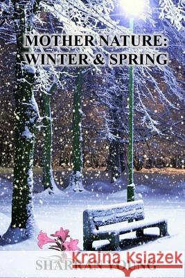 Mother Nature: Winter & Spring Sharran Young 9781537671666 Createspace Independent Publishing Platform - książka