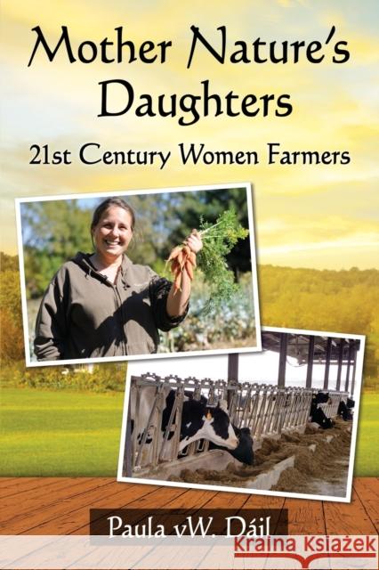 Mother Nature's Daughters: 21st Century Women Farmers Paula vW Dail 9780786497829 McFarland & Company - książka