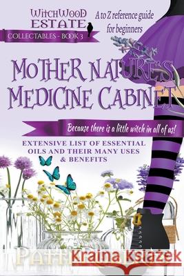 Mother Nature's Medicine Cabinet: A to Z Reference Guide For Beginners Patti Roberts 9781393957621 Draft2digital - książka
