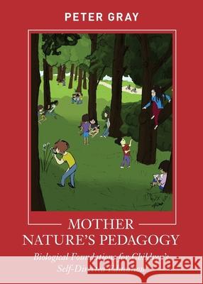Mother Nature's Pedagogy: Biological Foundations for Children's Self-Directed Education Peter Gray 9781952837067 Alliance for Self-Directed Education - książka