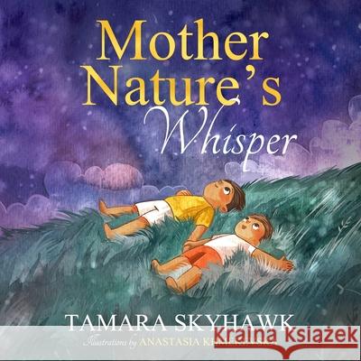 Mother Nature's Whisper: Inspire kids to love nature and outdoor play Tamara Skyhawk, Anastasia Khmekevska 9781777763008 Rtv Yoga Inc. - książka