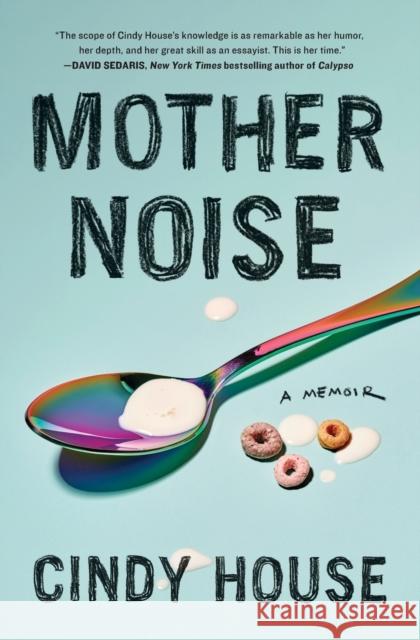 Mother Noise: A Memoir Cindy House 9781982168773 Scribner / Marysue Rucci Books - książka