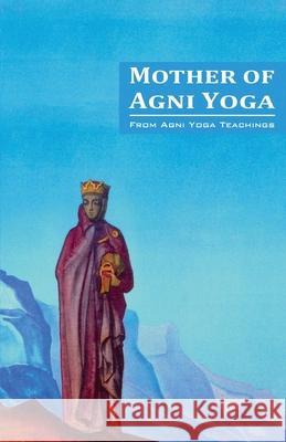 Mother of Agni Yoga Agni Yoga Society   9780933574182 AGNI Yoga Society, Inc. - książka