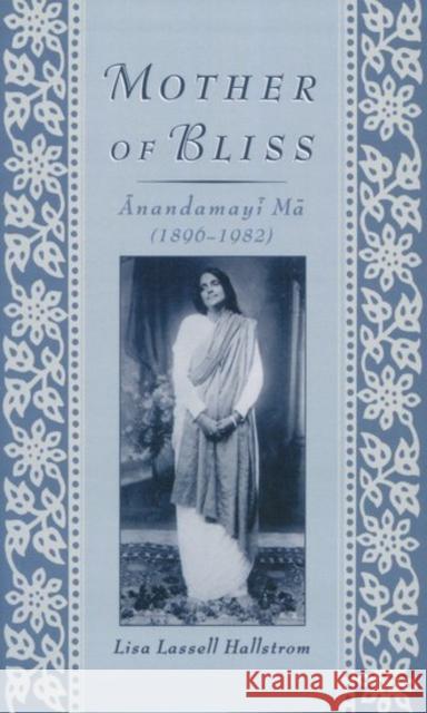 Mother of Bliss: Ānandamayī Mā (1896-1982) Hallstrom, Lisa Lassell 9780195116472 Oxford University Press - książka