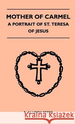 Mother Of Carmel - A Portrait Of St. Teresa Of Jesus Peers, E. Allison 9781446512241 Leffmann Press - książka