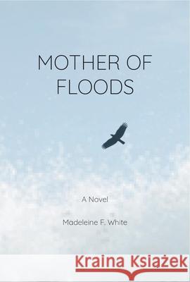 Mother of Floods Madeleine F White 9780921332664 Political Animal Publishing Inc. - książka