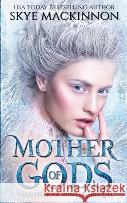 Mother of Gods: A Winter Princess Prequel Skye MacKinnon 9781973534372 Independently Published - książka