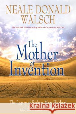 Mother of Invention: The Legacy of Barbara Marx Hubbard and the Future of You Neale Donald Walsch 9781401928995 Hay House - książka
