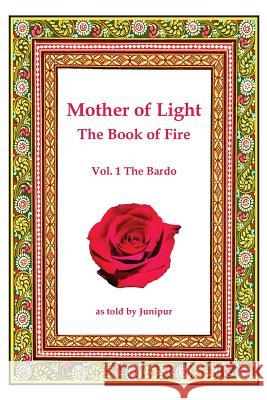 Mother of Light -The Book of Fire: The Bardo Junipur 9781439239698 BookSurge - książka