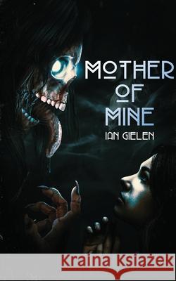 Mother of Mine: Book 1 of The Hellborn Cycle Ian Gielen 9781764012638 Ian Gielen - książka