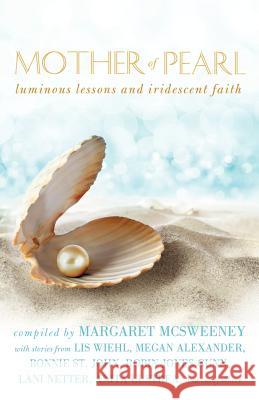 Mother of Pearl: Luminous Lessons and Iridescent Faith McSweeney, Margaret 9781462401581 Inspiring Voices - książka