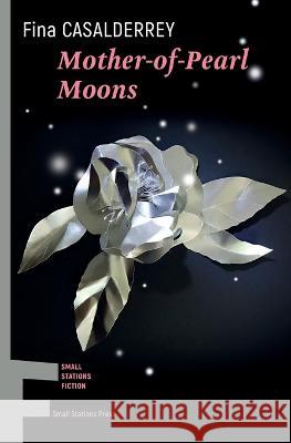 Mother-of-Pearl Moons Fina Casalderrey, Jonathan Dunne 9789543841424 Small Stations Press - książka