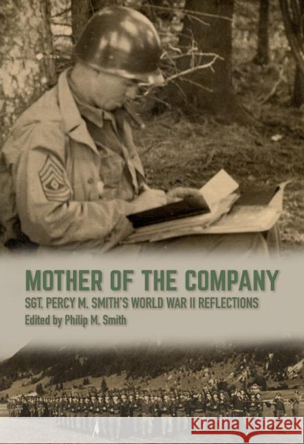 Mother of the Company: Sgt. Percy M. Smith's World War II Reflections Philip M. Smith 9781648430664 Texas A&M University Press - książka