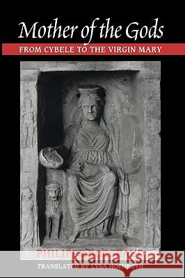 Mother of the Gods: From Cybele to the Virgin Mary Borgeaud, Philippe 9780801879852 Johns Hopkins University Press - książka