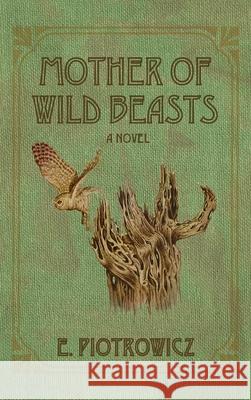 Mother of Wild Beasts E. Piotrowicz 9781666703764 Resource Publications (CA) - książka