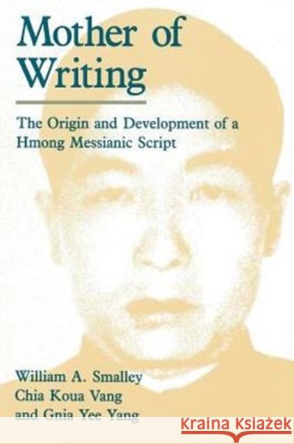 Mother of Writing: The Origin and Development of a Hmong Messianic Script Smalley, William A. 9780226762876 University of Chicago Press - książka