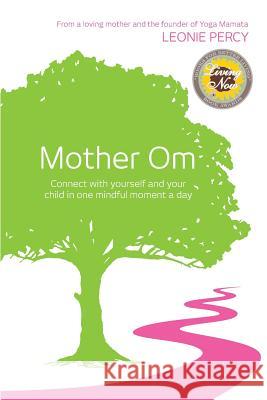 Mother Om: Connect with yourself and your child in one mindful moment a day Thompson, Neal J. 9780992475703 Thorpe-Bowker - książka