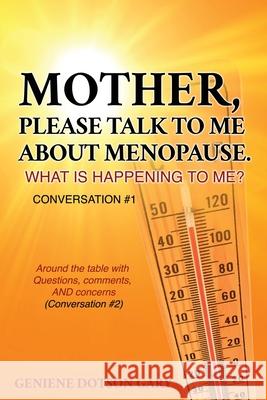 Mother, Please Talk to Me about Menopause. What Is Happening to Me? Conversation #1: Around the table with Questions, comments, AND concerns (Conversa Geniene Dotson Gary 9781662843709 Xulon Press - książka