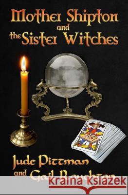 Mother Shipton and the Sister Witches Jude Pittman Gail Roughton  9780228615194 BWL Publishing Inc. - książka