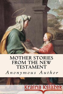 Mother Stories from the New Testament Anonymous Author 9781533636201 Createspace Independent Publishing Platform - książka