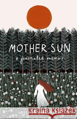 Mother Sun: a journaled memoir Hayley Pearlman 9781797713083 Independently Published - książka
