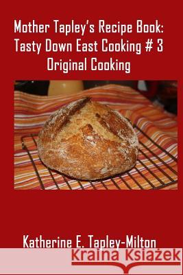 Mother Tapley's Recipe Book: Original Cooking 4. Paws Games and Publishing             Katherine E. Tapley-Milton Katherine E. Tapley-Milton 9781988345871 4 Paws Games and Publishing - książka