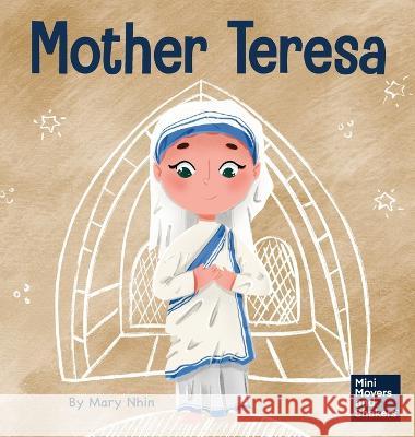 Mother Teresa: A Kid's Book About Loving Others Through Service Mary Nhin 9781637316573 Grow Grit Press LLC - książka